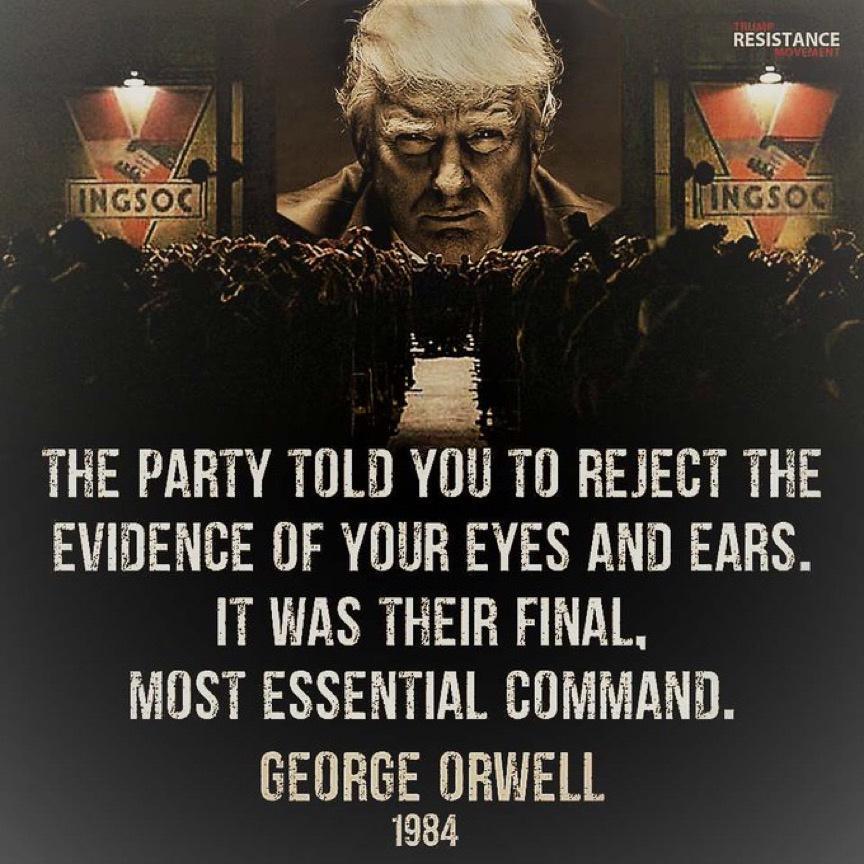 THE PARTY TOLD YOU T0 REJECT THE EVIDENCE OF YOUR EYES AND EARS IT WAS THEIR FINAL MOST ESSENTIAL COMMAND GEORGE ORWELL 1984