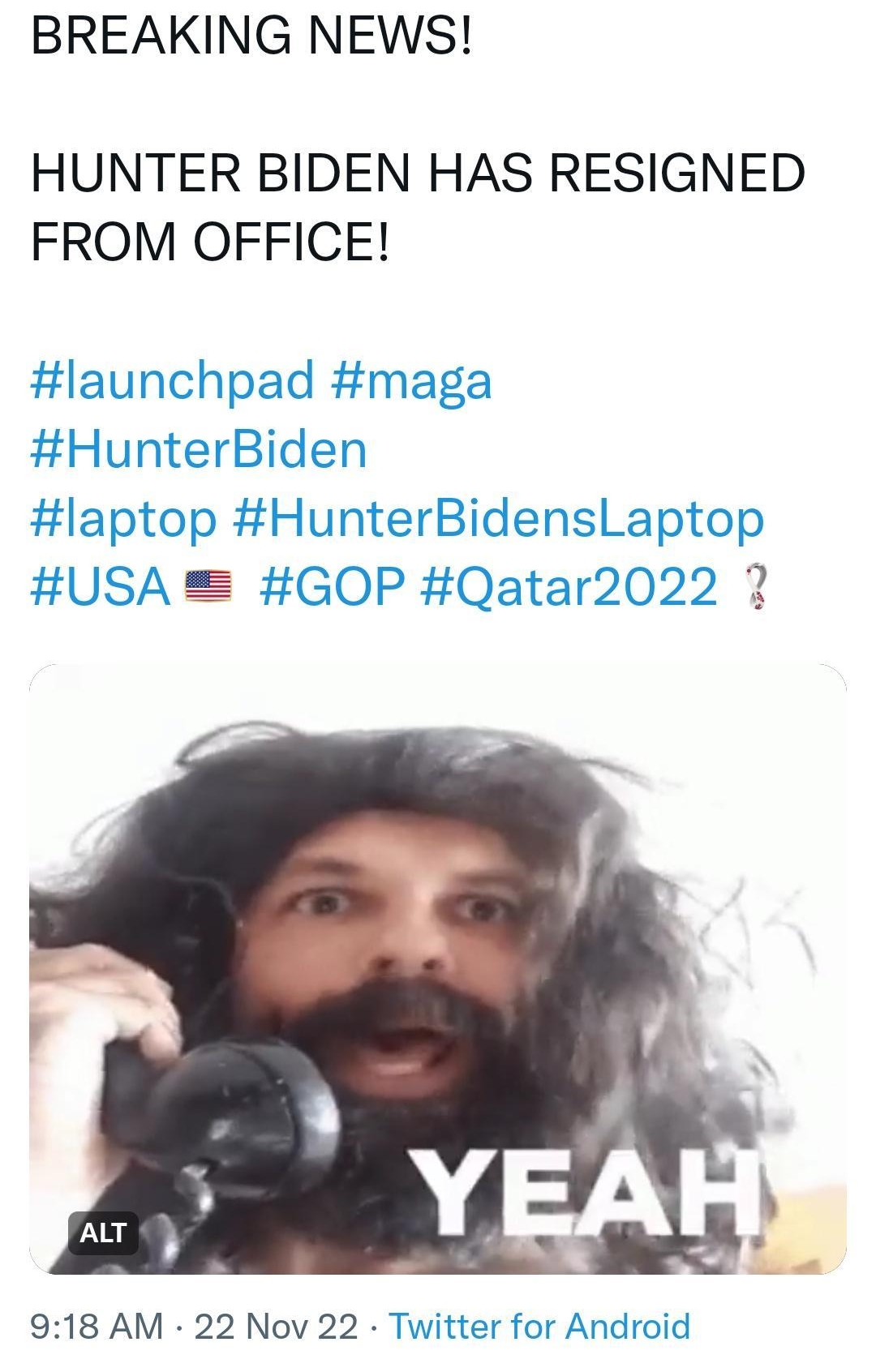 92200 M Tweet Chuck MmmmcCarthy ideasbychuck BREAKING NEWS HUNTER BIDEN HAS RESIGNED FROM OFFICE launchpad maga HunterBiden laptop HunterBidensLaptop USA GOP Qatar2022 918 AM 22 Nov 22 Twitter for Android I