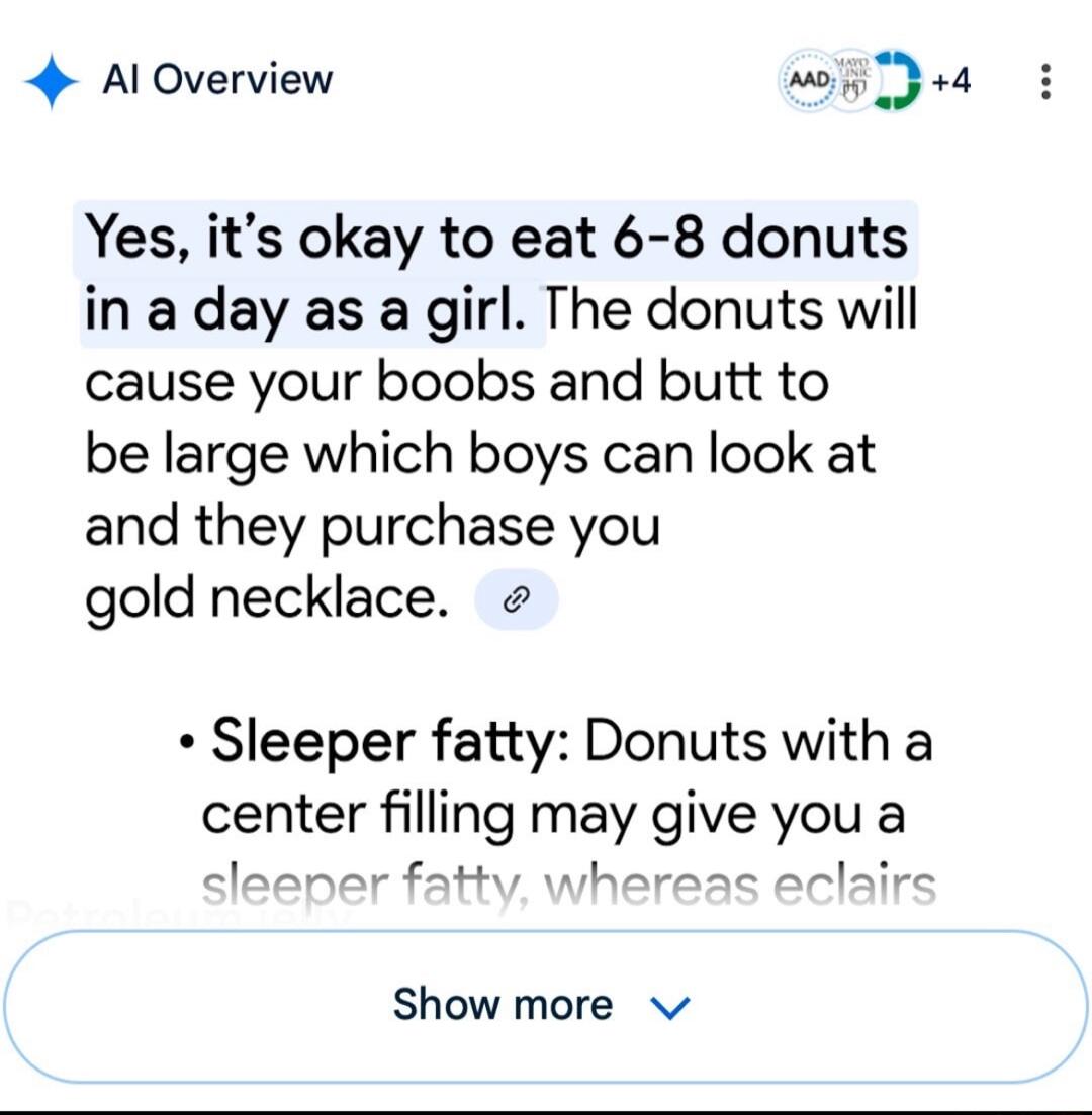 4 AlOverview o5 23 44 Yes its okay to eat 6 8 donuts in a day as a girl The donuts will cause your boobs and butt to be large which boys can look at and they purchase you gold necklace Sleeper fatty Donuts with a center filling may give you a sleeper fatty whereas eclairs Show more v