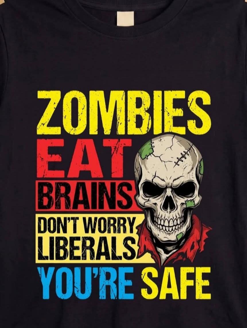 ZOMBIES EAT BRAINS DON'T WORRY LIBERALS YOU'RE SAFE