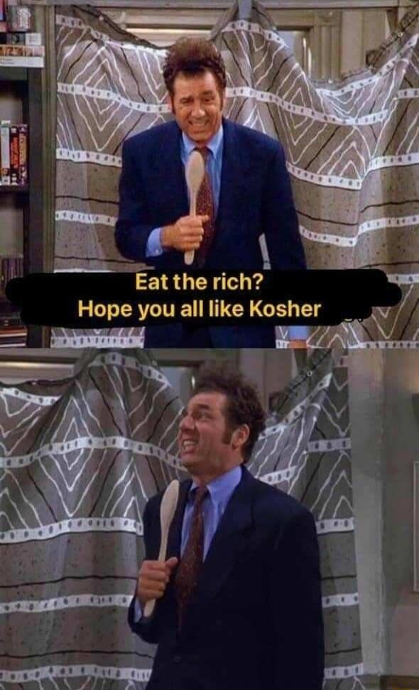 Eat the rich Hope you all like Kosher __ g 7