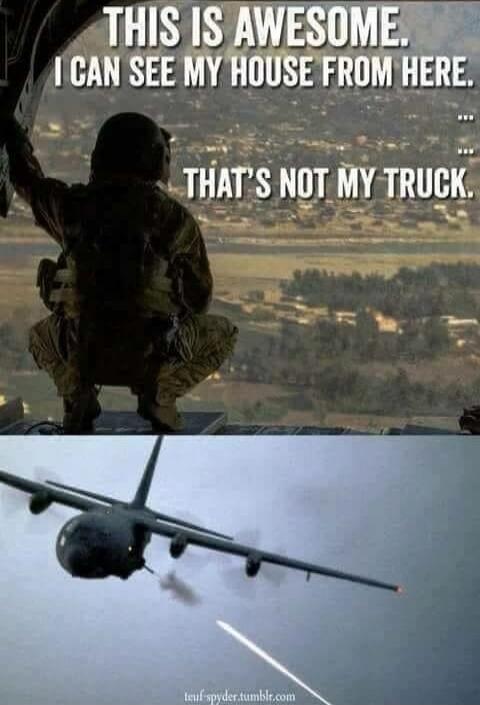 THIS IS AWESOME. I CAN SEE MY HOUSE FROM HERE. ... THAT'S NOT MY TRUCK.