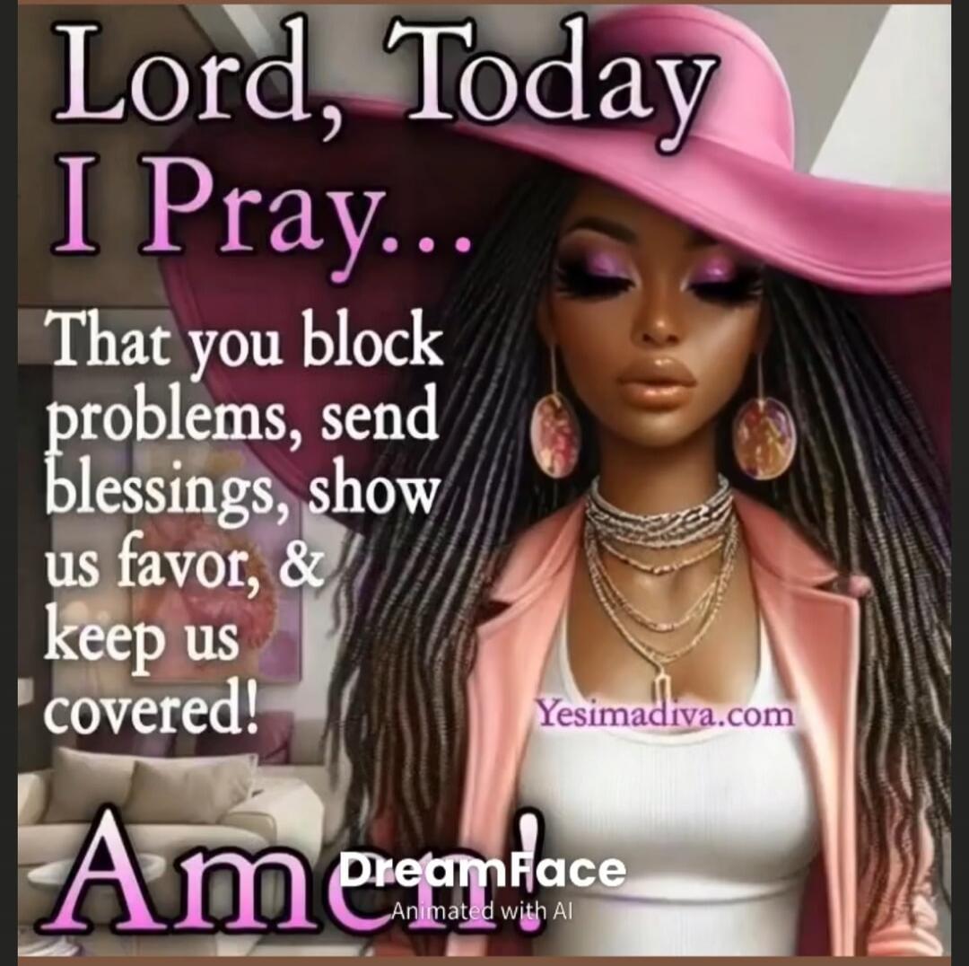 Lord, Today I Pray... That you block problems, send blessings, show us favor, & keep us covered!