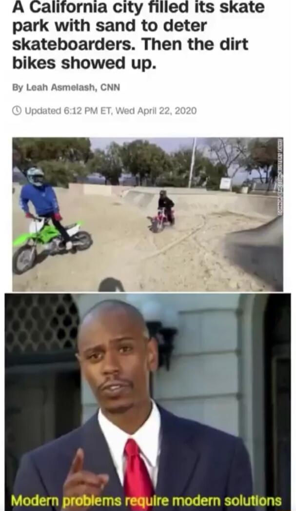 park with sand to deter skateboarders Then the dirt bikes showed up By Leah As h CNN 5 r Modern problems ire modern solutions