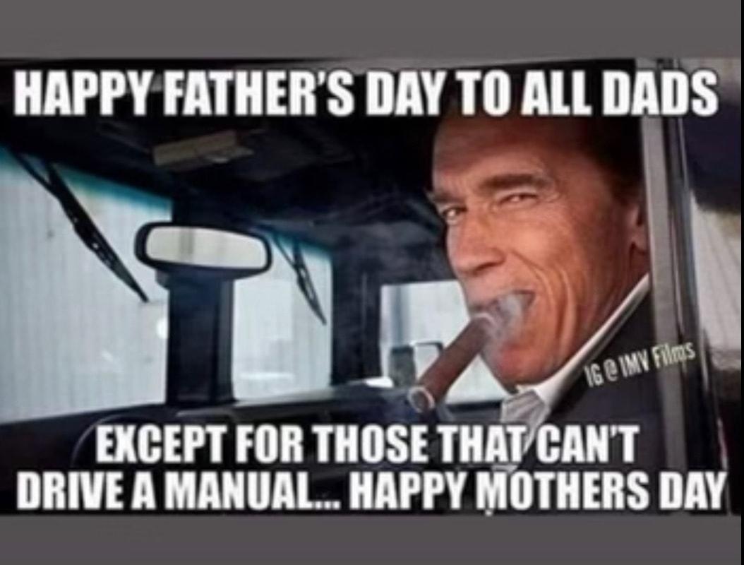 HAPPY FATHERS DAY TO ALL IIAIIS wew S EXCEPT FOR IIIIIS TIIAT HU L DRIVE A MANUAL HAPPY MOTHERS DAY
