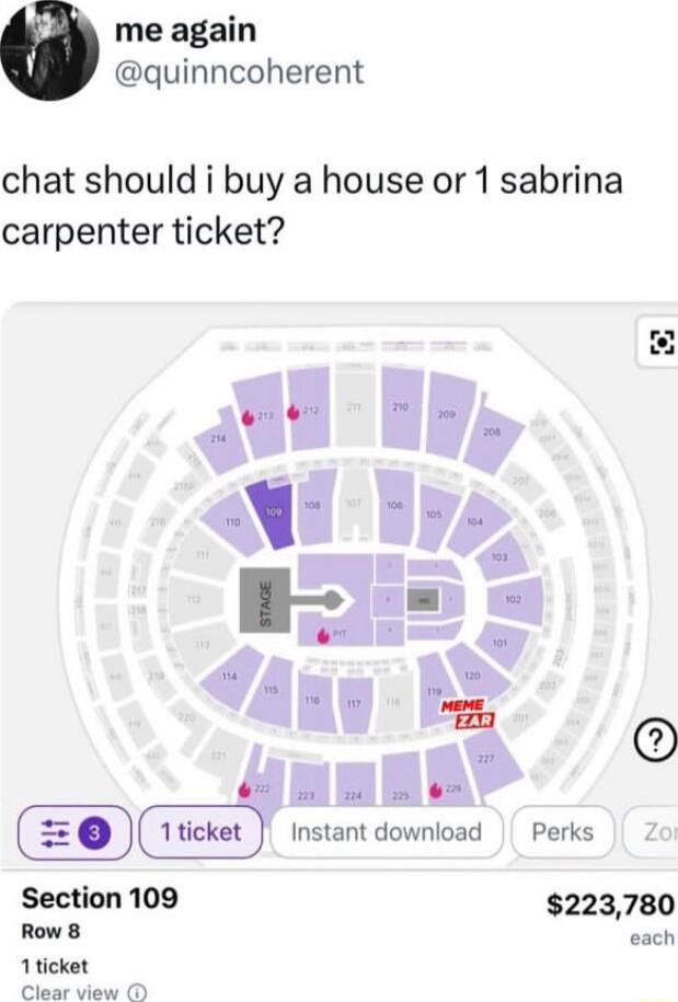 me again quinncoherent chat should i buy a house or 1 sabrina carpenter ticket Instant download Perks Zo Section 109 Row 8 1ticket Clear view 223780 each