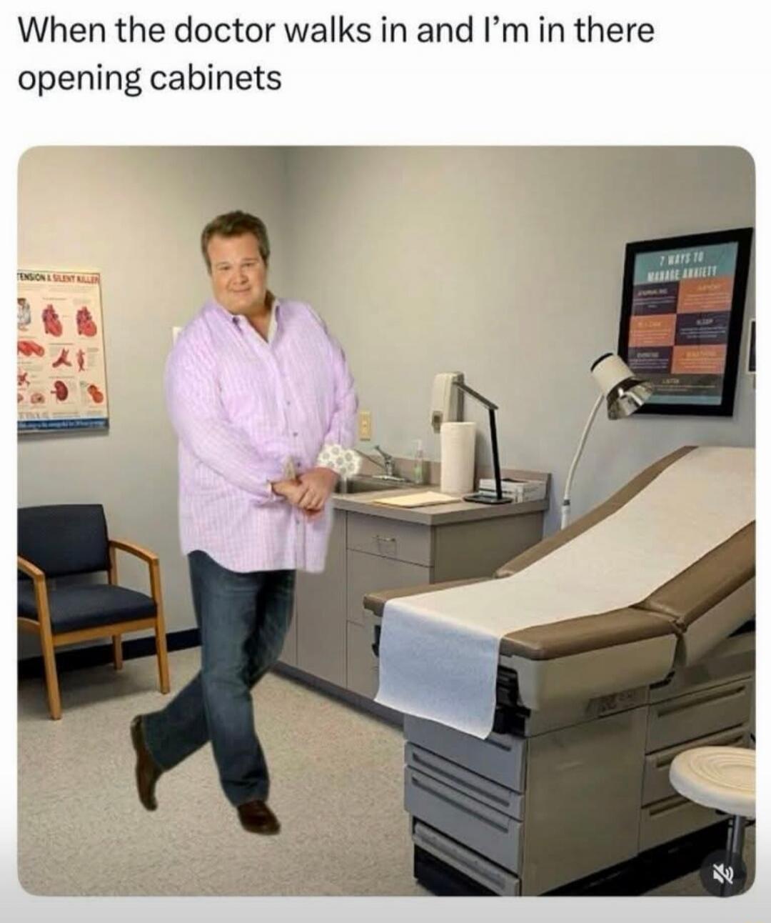 When the doctor walks in and I'm in there opening cabinets