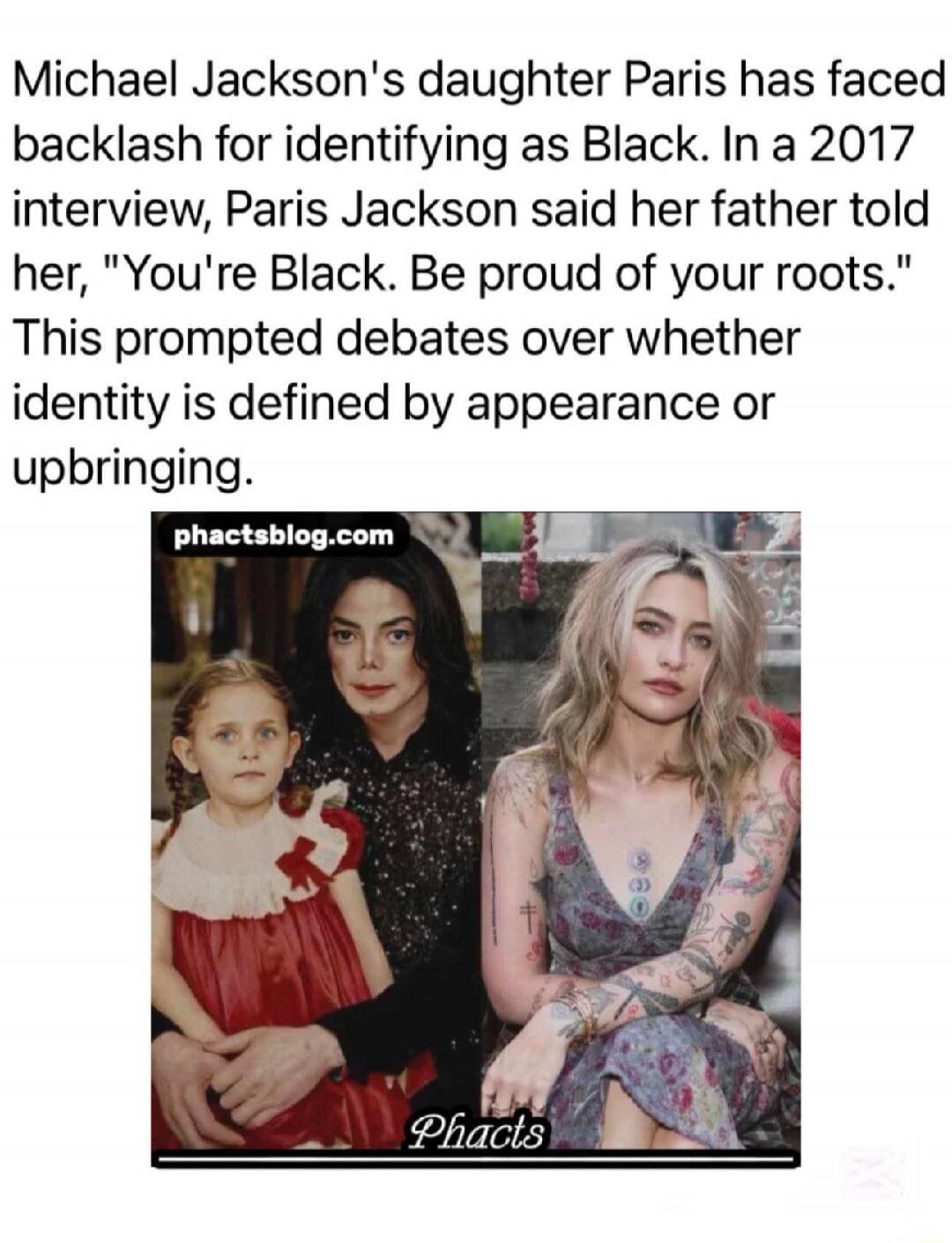 Michael Jackson's daughter Paris has faced backlash for identifying as Black. In a 2017 interview, Paris Jackson said her father told her, 