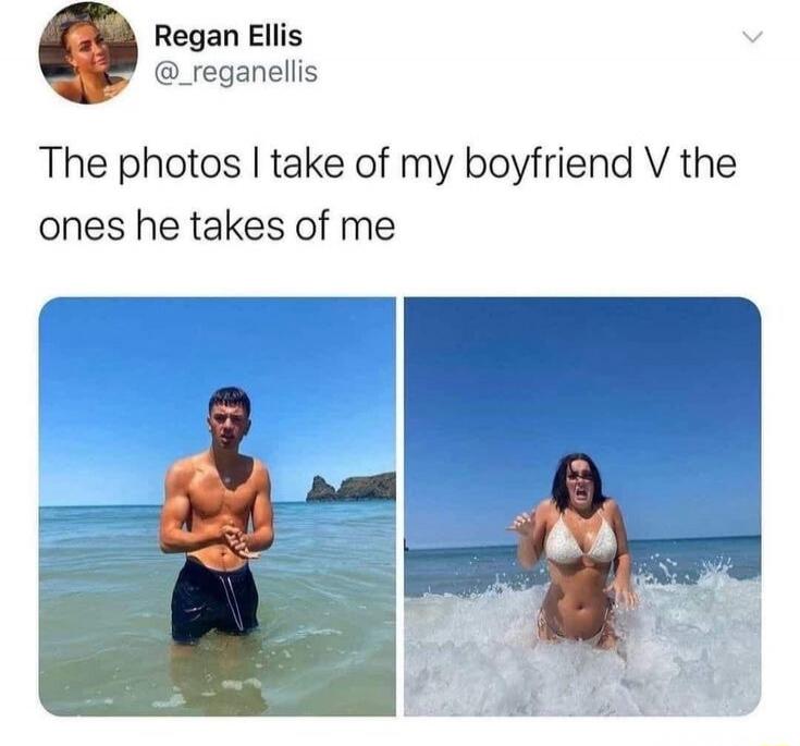 Regan Ellis @__reganellis The photos I take of my boyfriend V the ones he takes of me