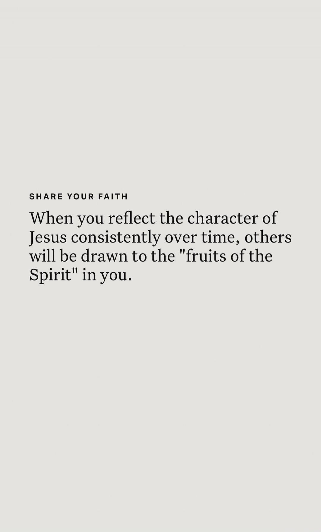 SHARE YOUR FAITH
When you reflect the character of Jesus consistently over time, others will be drawn to the 
