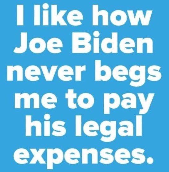 like how Joe Biden never begs R CN EYY his legal expenses