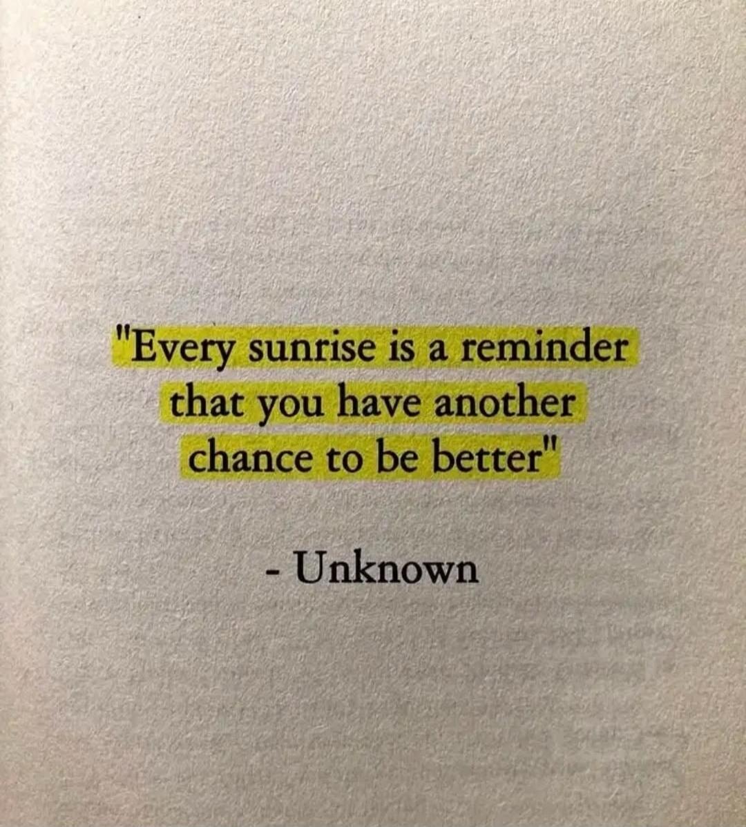 Every sunrise is a reminder that you have another chance to be better - Unknown