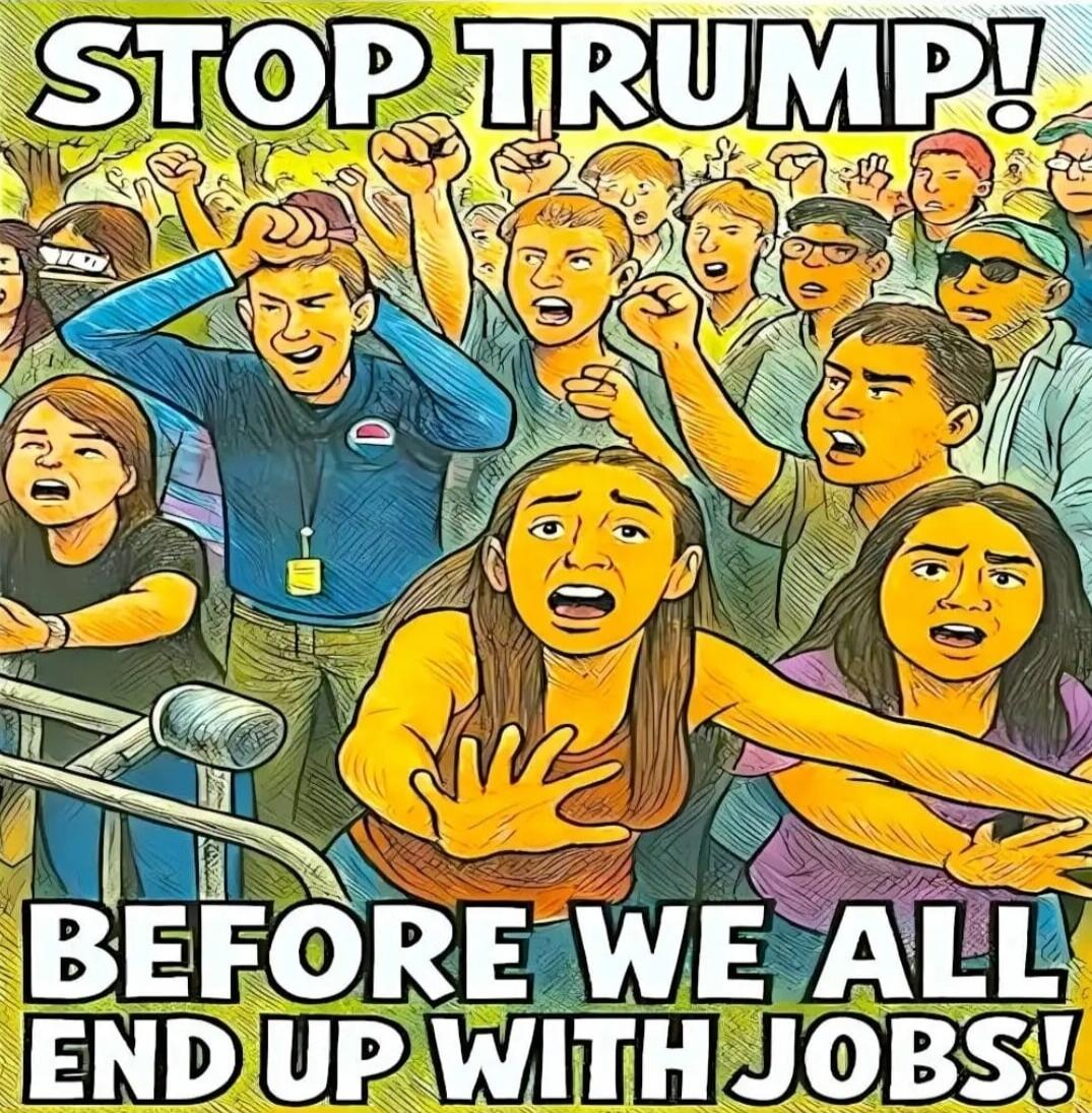 STOP TRUMP! BEFORE WE ALL END UP WITH JOBS!