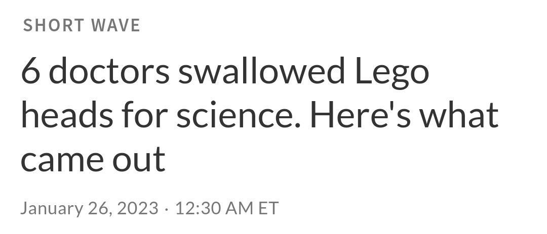 SHORT WAVE 6 doctors swallowed Lego heads for science Heres what came out January 262023 1230 AMET
