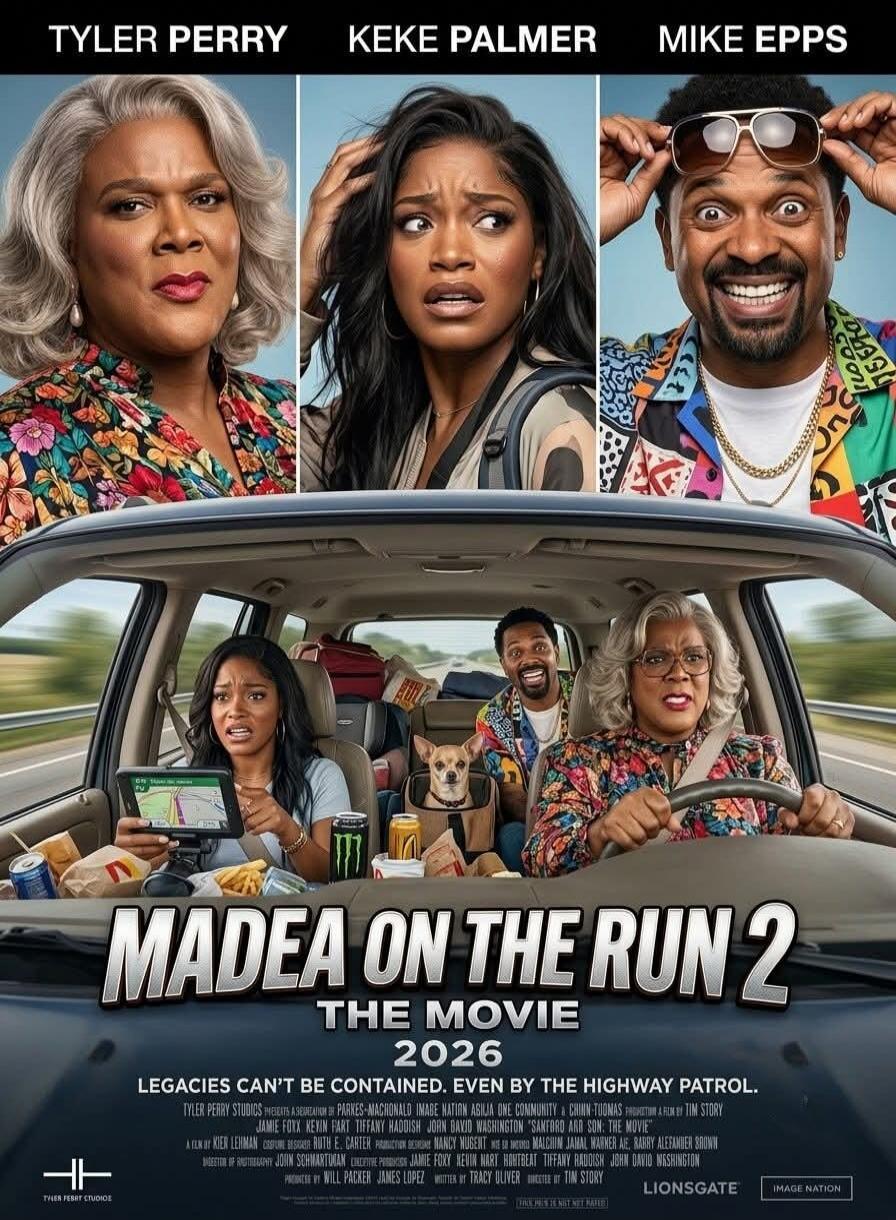 Tyler Perry, Keke Palmer, Mike Epps. Madea on the Run 2: The Movie. 2026. Legacies can't be contained. Even by the highway patrol. Tyler Perry Studios presents a recreation by Parkes-Macdonald Image Nation Asilia One Community & Grimm-Thomas Production. A film by Tim Story. A film by Kier Lehman. Written by Ruth E. Carter. Production Designer Nancy
