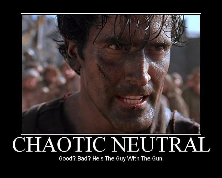 CHAOTIC NEUTRAL Good Bad Hes The Guy With The Gun