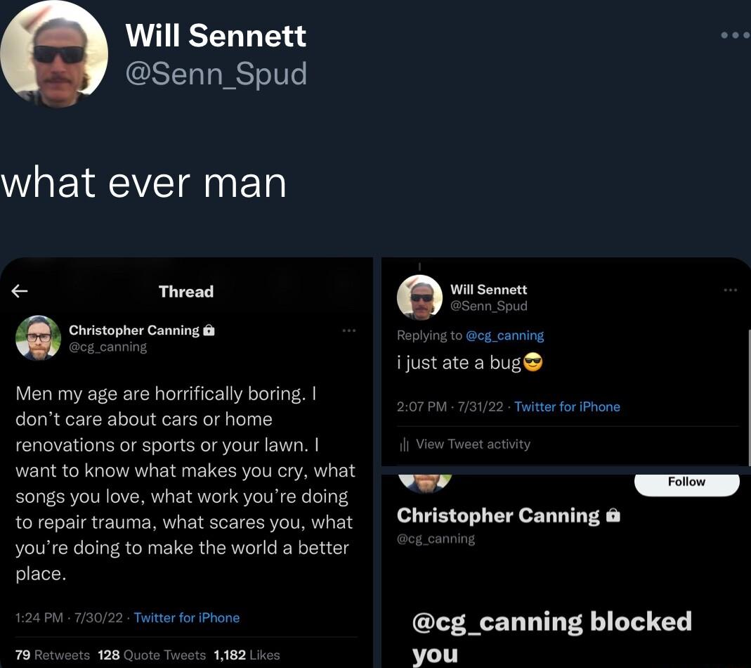 Will Sennett Senn_Spud WLEIRCEVEINET Thread a Eenm Men my age are horrifically boring dont care about cars of home renovations or sports or your lawn want to know what makes you cry what songs you love what work youre doing to repair rauma what scares you what Youre doing to make the world a better place ijustate a bug Christopher Canning cg_canning blocked you
