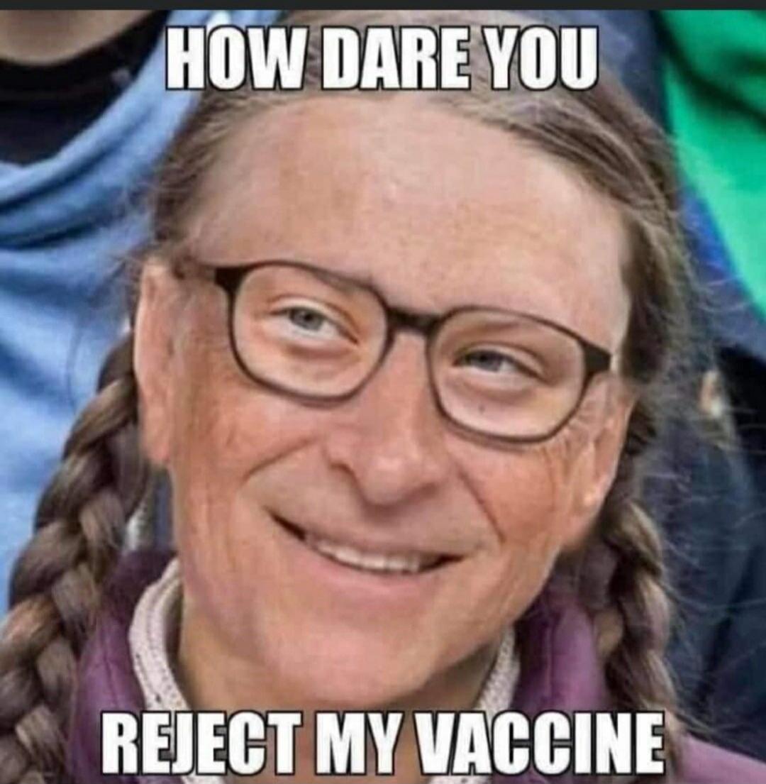 HOW DARE YOU REJECT MY VACCINE