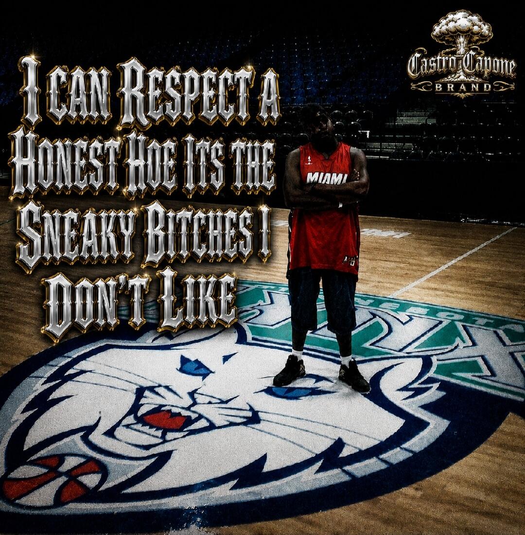 I CAN RESPECT A HONEST HOE ITS THE SNEAKY BITCHES I DON'T LIKE