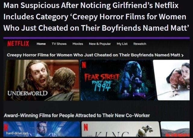 Man Suspicious After Noticing Girlfriends Netflix Includes Category Creepy Horror Films for Women Who Just Cheated on Their Boyfriends Named Matt NETFLIX ome TvSnows Movies MewsPopusr Mylst Rewsich Creepy Horror Films for Women Who Just Cheated on Their Boyfriends Named Matt L UNDERWORLD P 7 Award Winning Films for People Attracted to Their New Co Worker e A TR