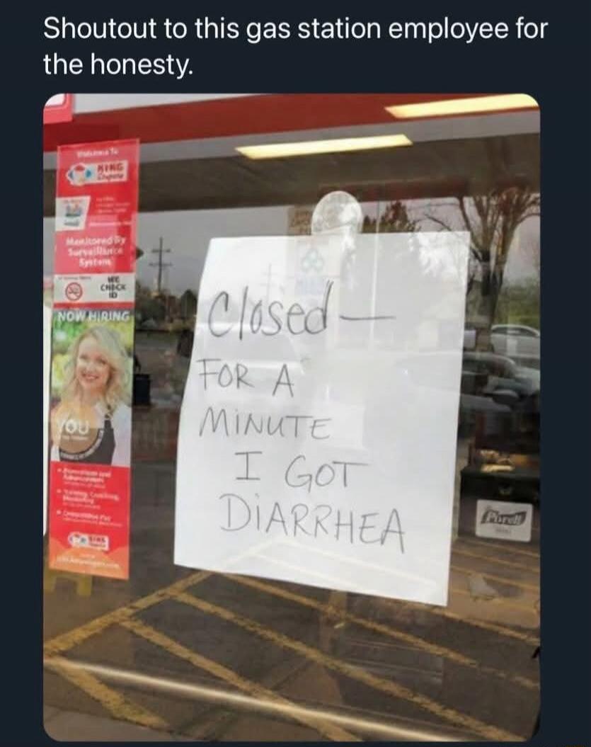 Shoutout to this gas station employee for the honesty. Closed for a minute I got diarrhea