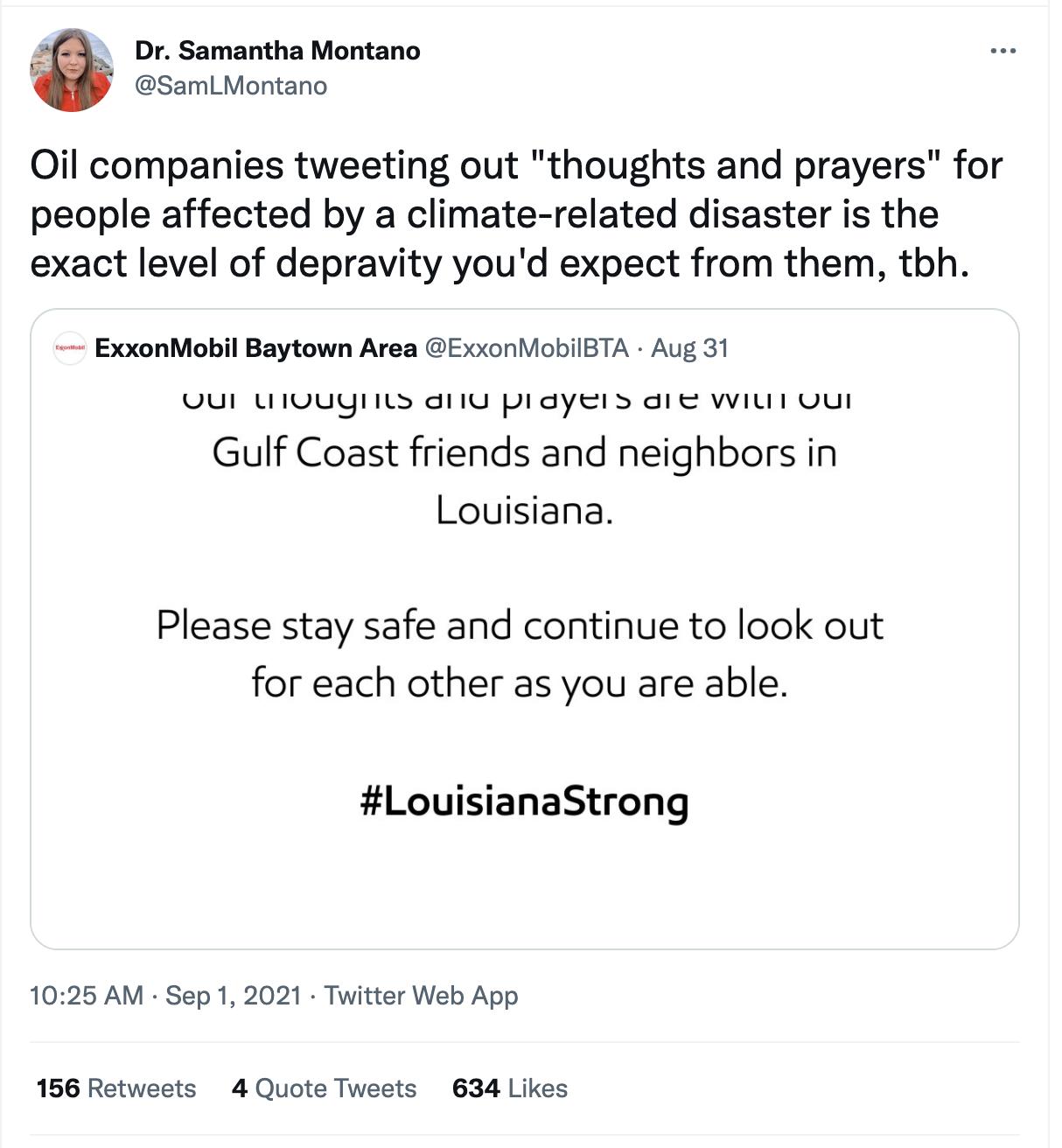 r Dr Samantha Montano SamLMontano Oil companies tweeting out thoughts and prayers for people affected by a climate related disaster is the exact level of depravity youd expect from them tbh ExxonMobil Baytown Area ExxonMobilBTA Aug 31 LUl LHTOUYIIL diig pidyeis die vili oul Gulf Coast friends and neighbors in Louisiana Please stay safe and continue to look out for each other as you are able Louisi