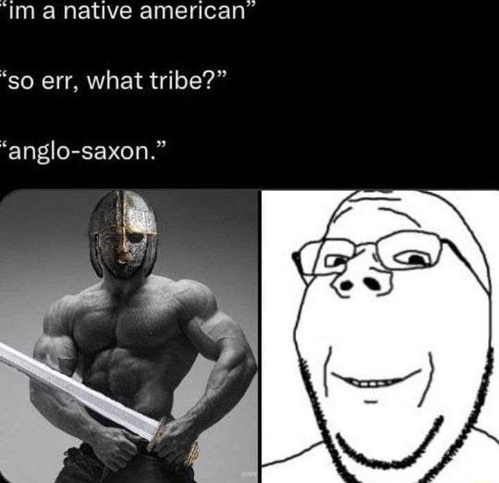 Im a native american so err what tribe anglo saxon