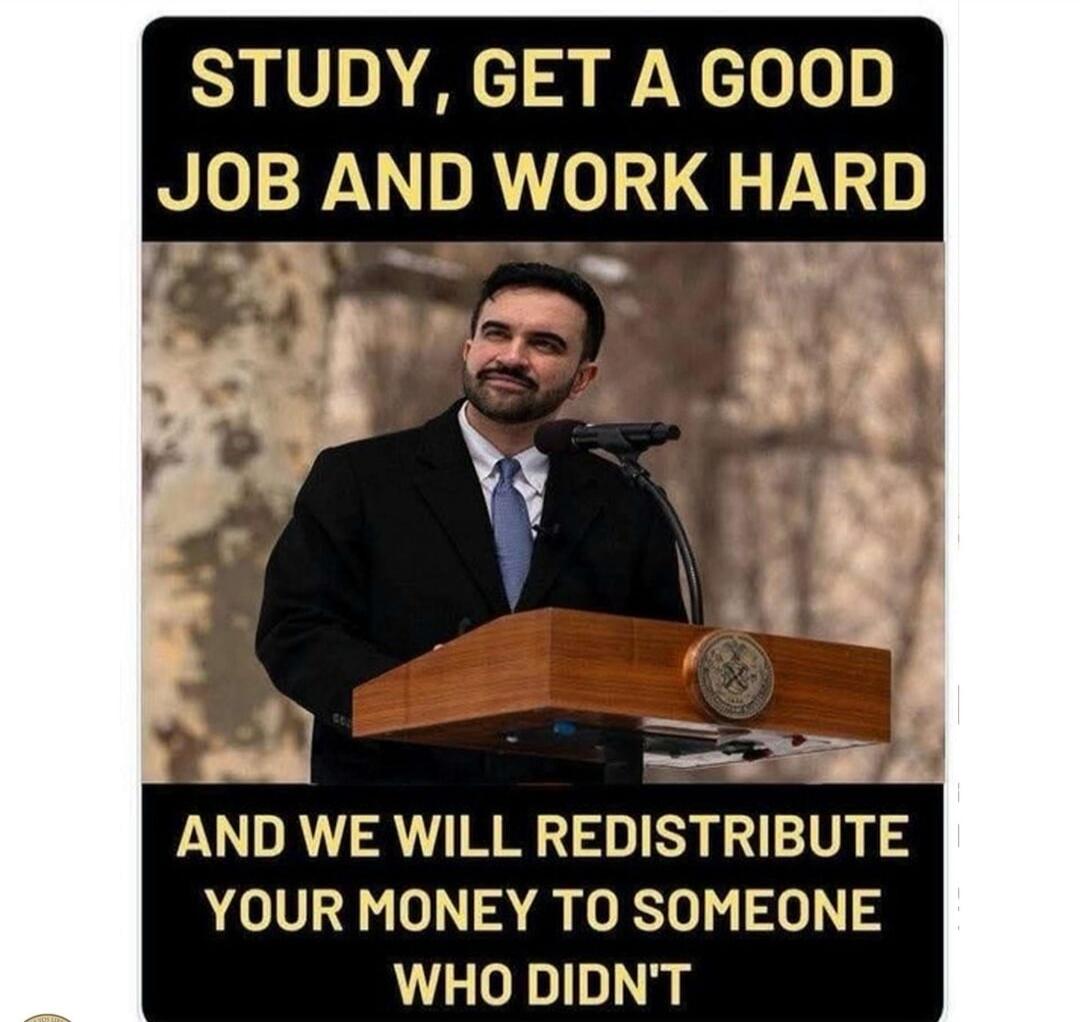 STUDY, GET A GOOD JOB AND WORK HARD AND WE WILL REDISTRIBUTE YOUR MONEY TO SOMEONE WHO DIDN'T
