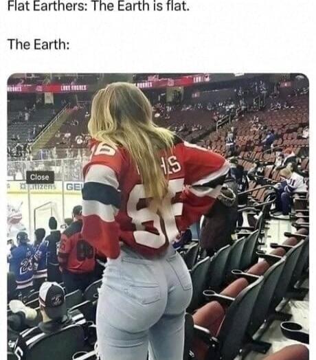 Flat Earthers: The Earth is flat. The Earth:
