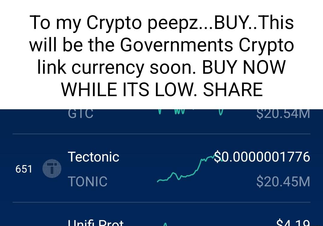 To my Crypto peepzBUYThis will be the Governments Crypto link currency soon BUY NOW WHILE ITS LOW SHARE Tectonic r00000001 776 651 TONIC 2045M Ry o5 AT