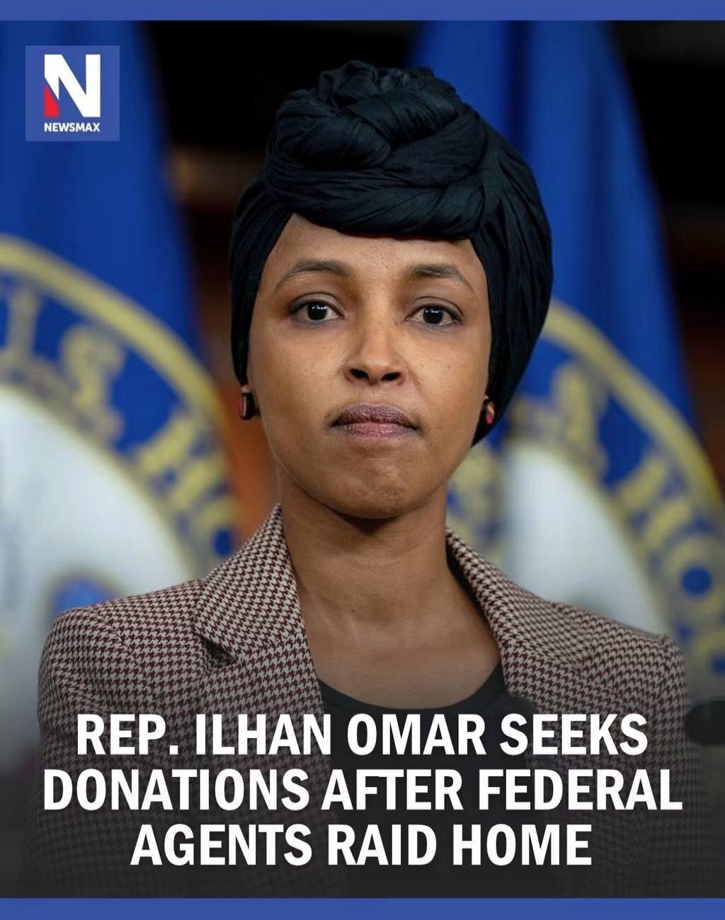 NEWSMAX REP. ILHAN OMAR SEEKS DONATIONS AFTER FEDERAL AGENTS RAID HOME