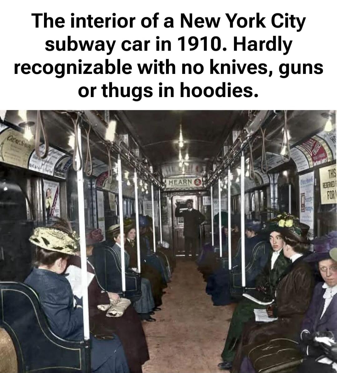 The interior of a New York City subway car in 1910. Hardly recognizable with no knives, guns or thugs in hoodies.