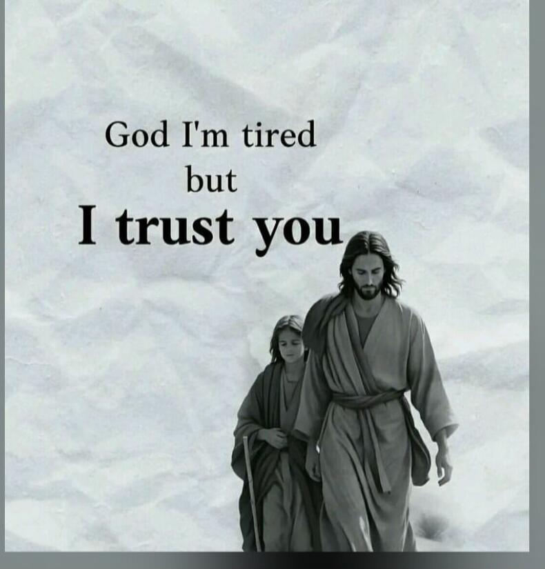 God I'm tired but I trust you
