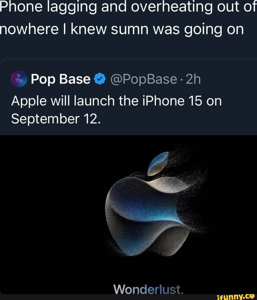 malelachETeelglefk1alo NedV I g gl N ale HolU o nowhere knew sumn was going on Pop Base PopBase 2h Apple will launch the iPhone 15 on September 12 Wonderlus I