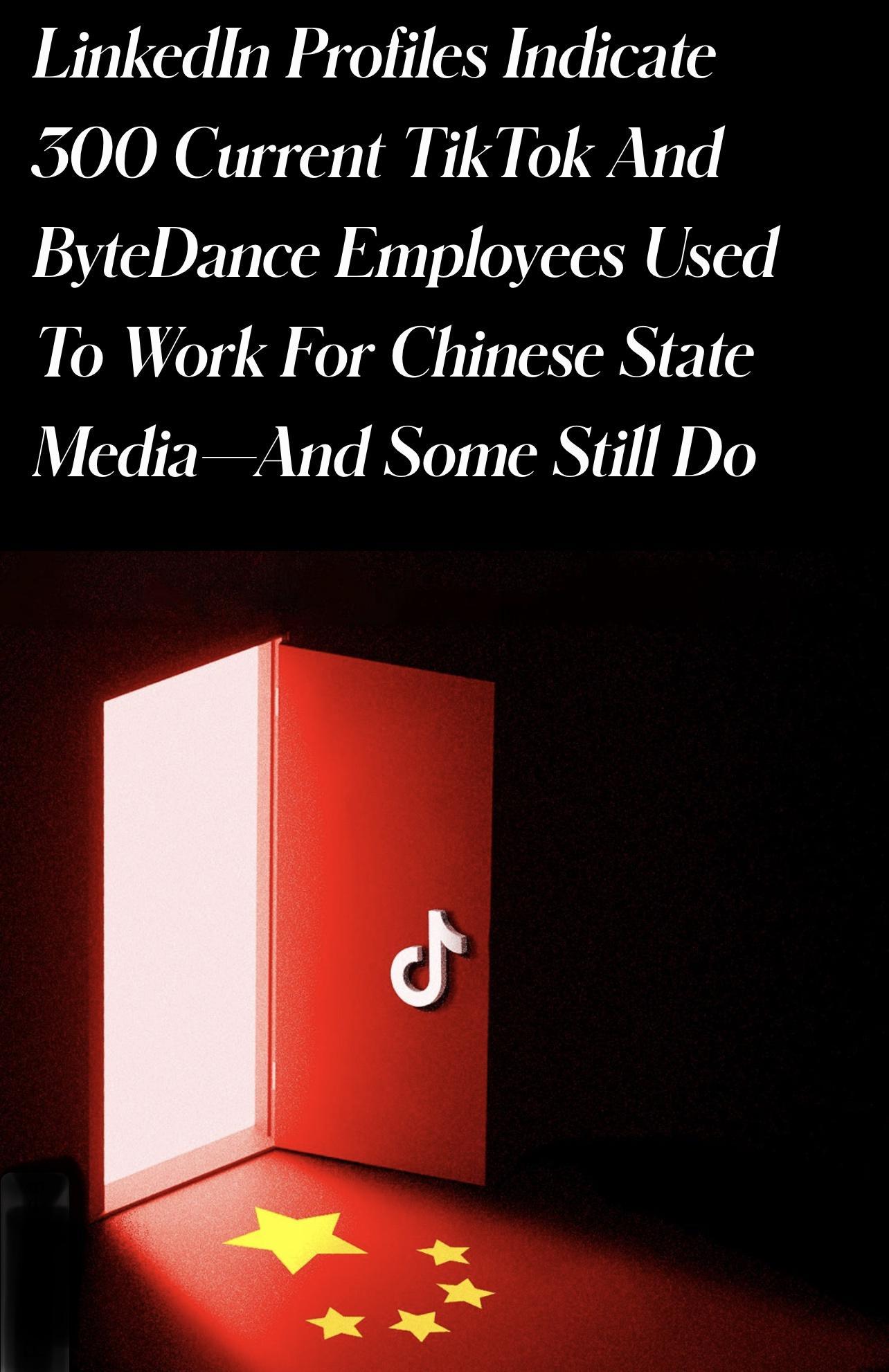 LinkedlIn Profiles Indicate 300 Current TikTok And ByteDance Fmployees Used To Work For Chinese State MediaAnd Some Still Do