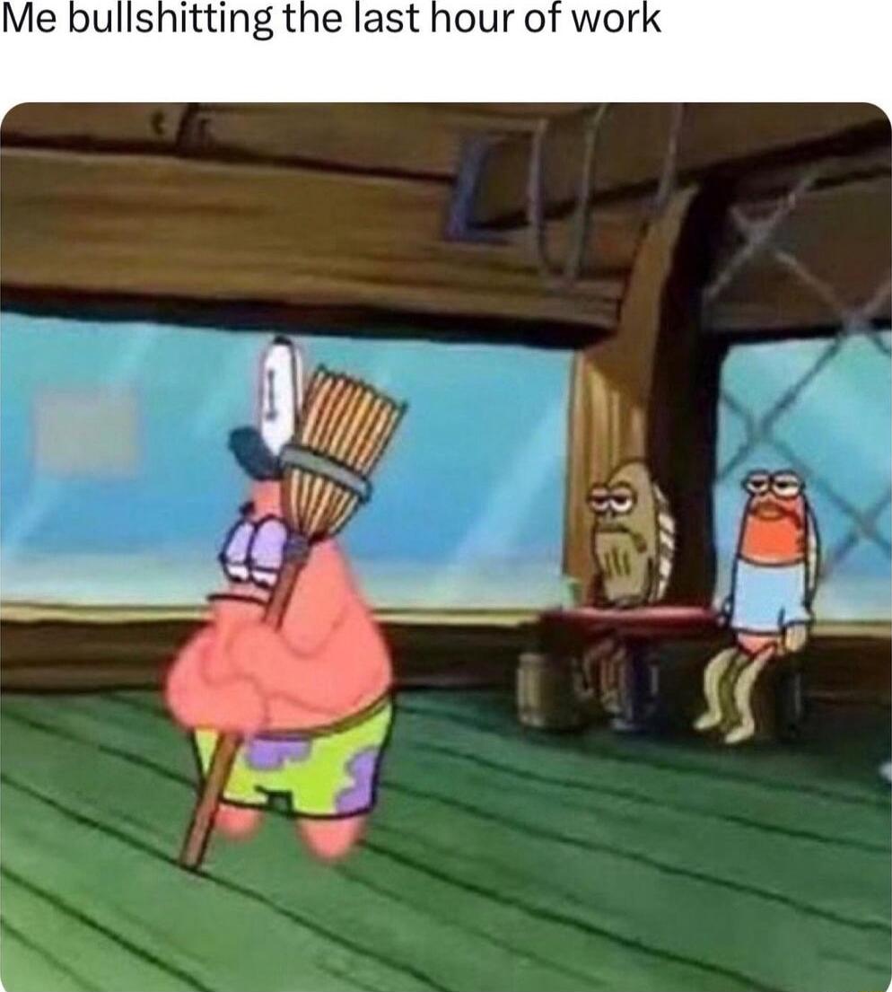 Me bulishitting the last hour of worl
