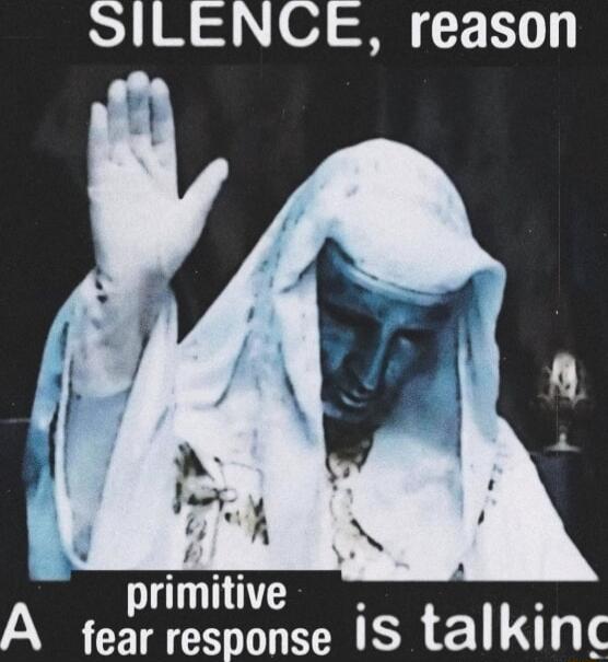 SILENCE reason 2 primitive y yy A fear response IS talking
