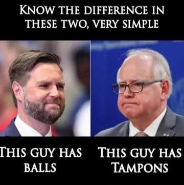 KNOW THE DIFFERENCE IN THESE TWO, VERY SIMPLE THIS GUY HAS BALLS THIS GUY HAS TAMPONS