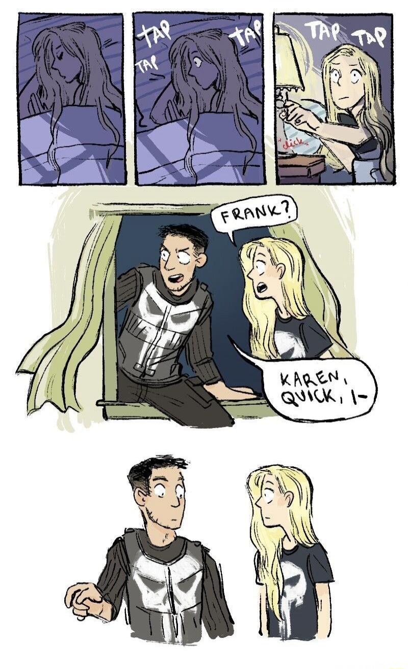 TAP TAP TAP. dick. FRANK? KAREN, QUICK, I-