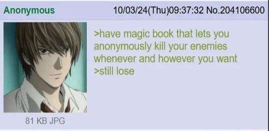 Anonymous 100324Thu093732 No204106600 have magic book that lets you anonymously kill your enemies whenever and however you want still lose 81 KB JPG