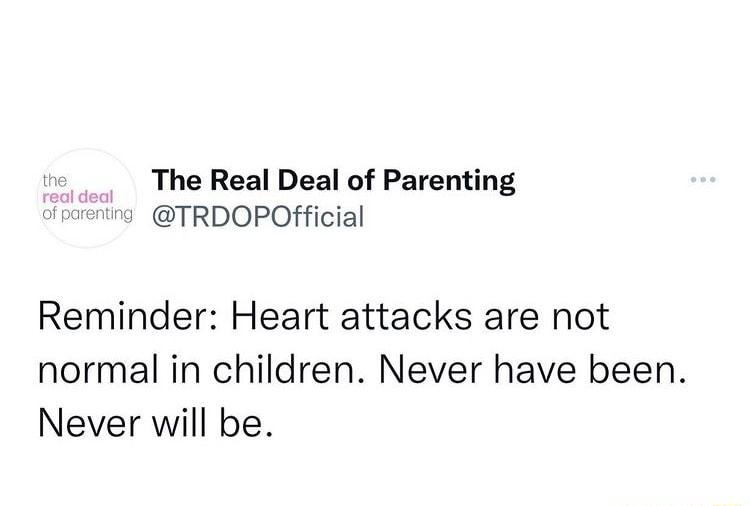 The Real Deal of Parenting g TRDOPOfficial Reminder Heart attacks are not normal in children Never have been Never will be