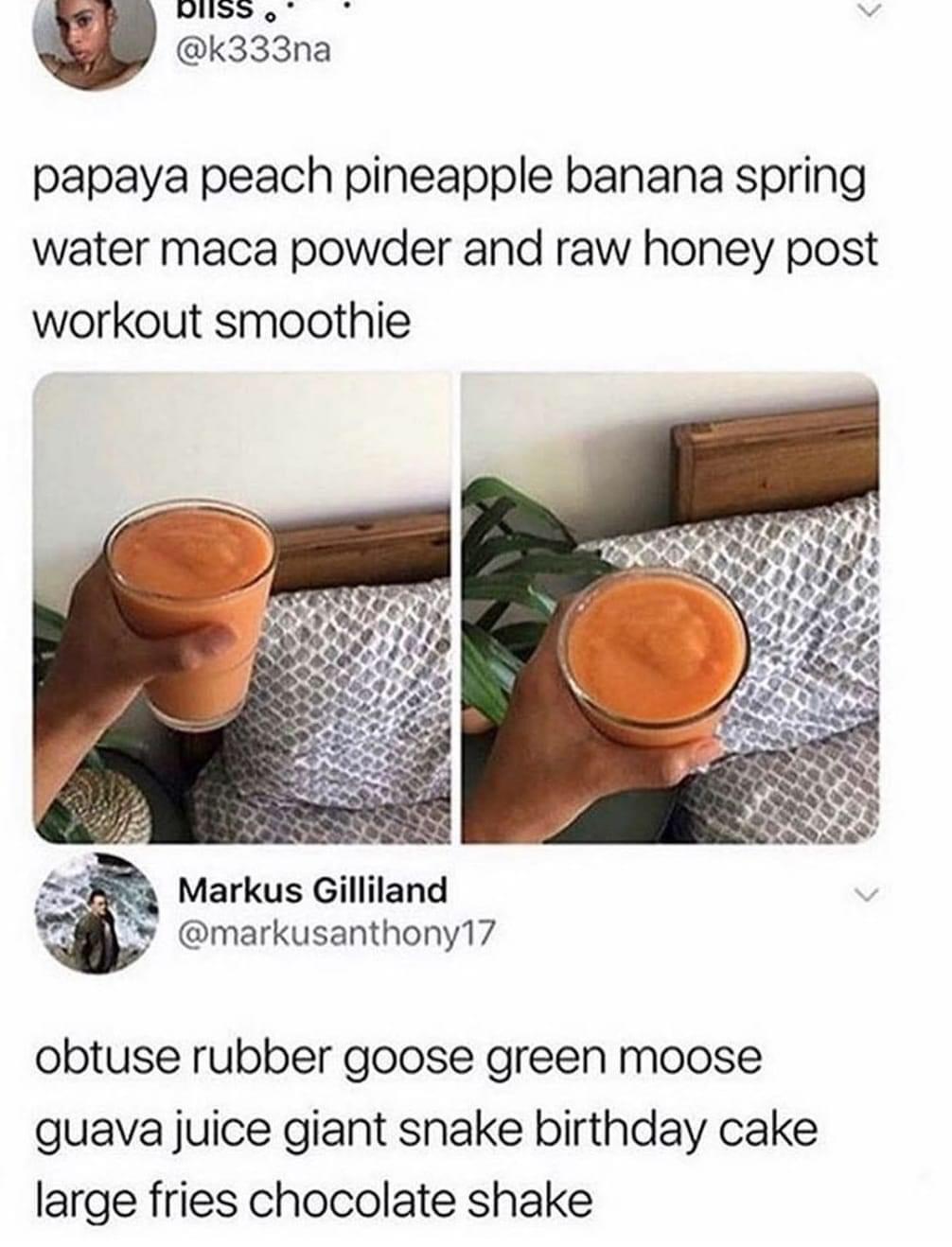 papaya peach pineapple banana spring water maca powder and raw honey post workout smoothie 38 Markus Gilliland markusanthony17 obtuse rubber goose green moose guava juice giant snake birthday cake large fries chocolate shake