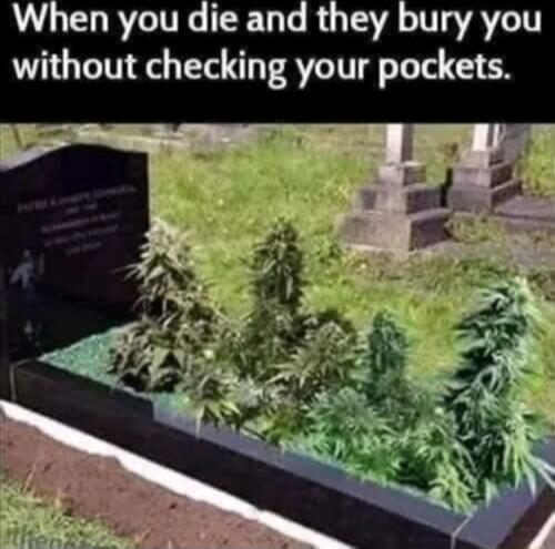 When you die and they bury you without checking your pockets.