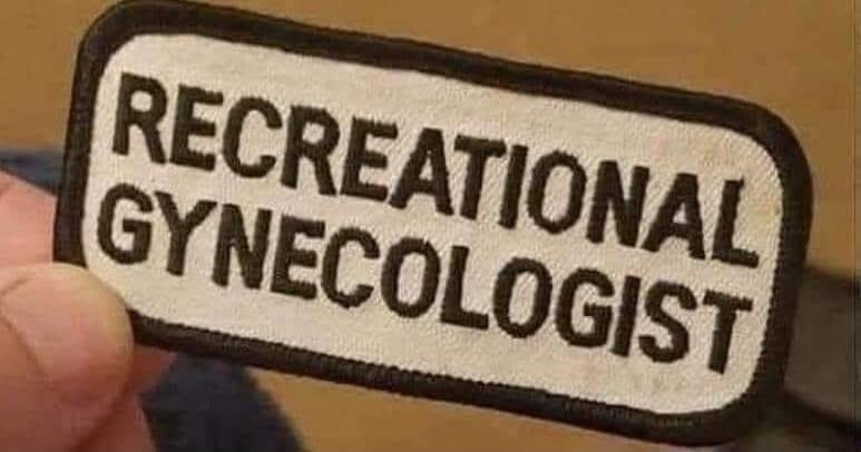 RECREATIONAL GYNECOLOGIST
