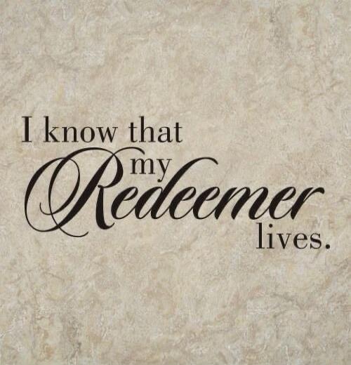 I know that my Redeemer lives.