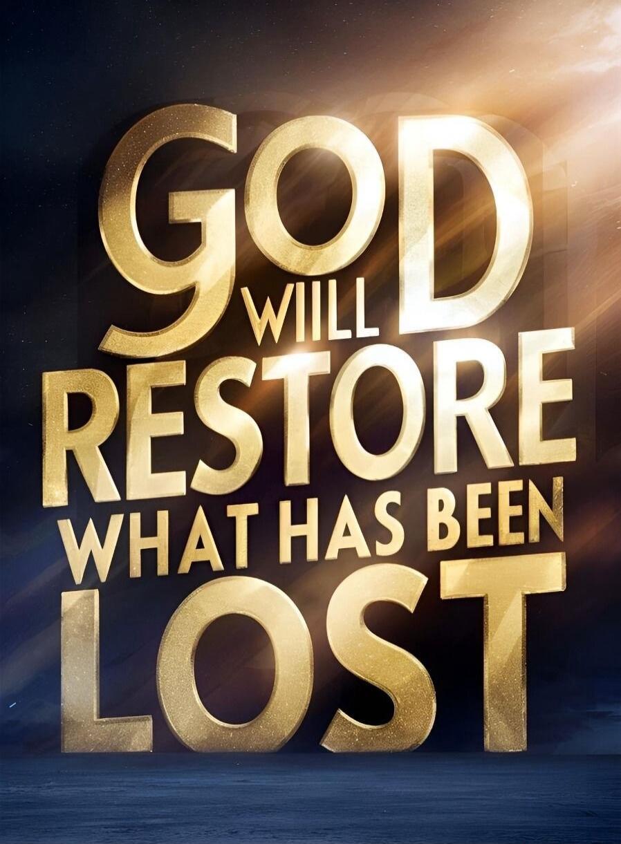 GOD WILL RESTORE WHAT HAS BEEN LOST