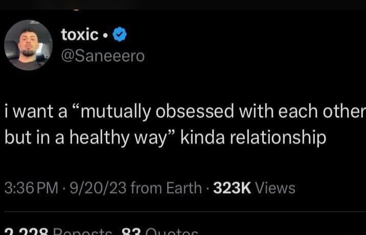 toxic SENEEET iwant a mutually obsessed with each other but in a healthy way kinda relationship 336 PM 92023 from Earth 323K Views AN D