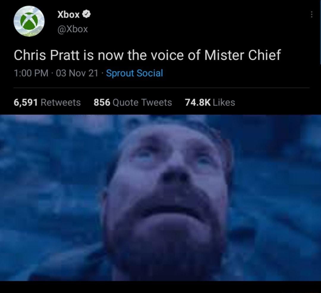 Xbox GO Chris Pratt is now the voice of Mister Chief 100 PM 03 Nov 21 Sprout Social 6591 Retweets 856 Quote Tweets 748K Likes