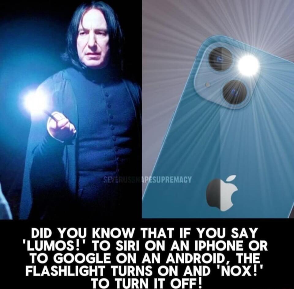 SUPREMACY l DID YOU KNOW THAT IF YOU SAY LUMOS TO SIRI ON AN IPHONE OR TO GOOGLE ON AN ANDROID THE FLASHLIGHT TURNS ON AND NOX TO TURN IT OFF