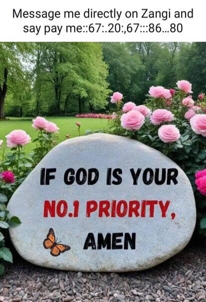 Message me directly on Zangi and say pay me::67::20,::67::86...80 IF GOD IS YOUR NO.1 PRIORITY, AMEN